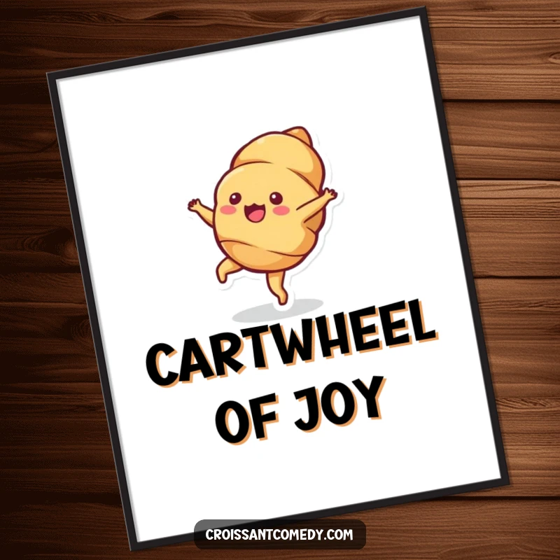 Funny Croissant Cartwheel Poster: A bubbly croissant character performs an energetic cartwheel, radiating visible delight and cheer.